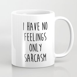 No Feelings Only Sarcasm Funny Sarcastic Quote Mug