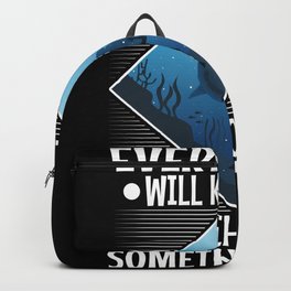 Everything will kill you so choose something fun Backpack | Flippers, Snorkeling, Iworkwell, While, Ocean, Underpressure, Saying, Sport, Fun, Willkillyou 