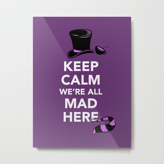 Keep Calm, We're All Mad Here Metal Print