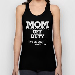 Mom Off Duty Live At Your Own Risk Funny Unisex Tank Top