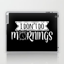 I Don't Do Mornings Funny Laptop Skin