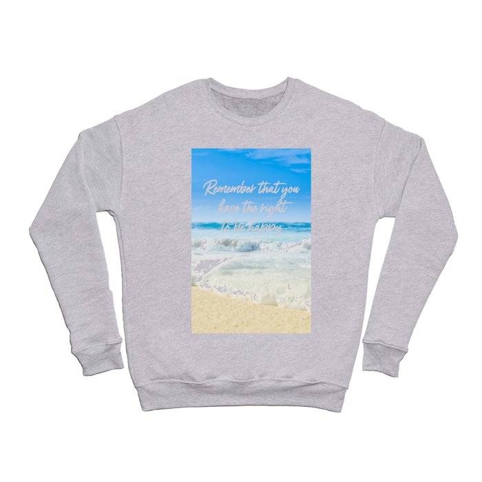 Remember that you have the right to be happy Crewneck Sweatshirt