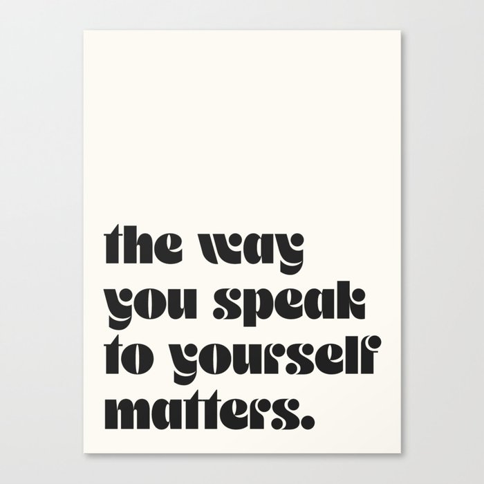 "the way you speak to yourself matters" Canvas Print