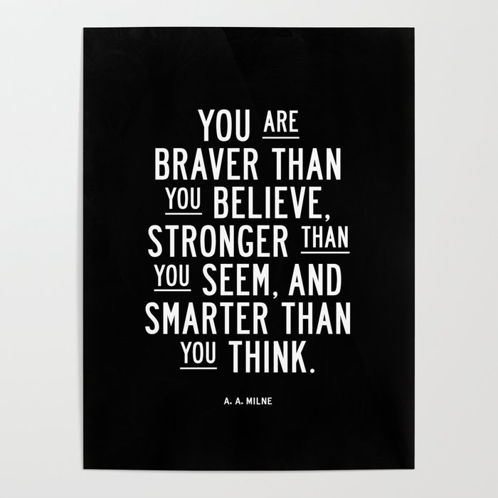 You Are Braver Than You Believe black and white monochrome typography poster design bedroom wall art Poster