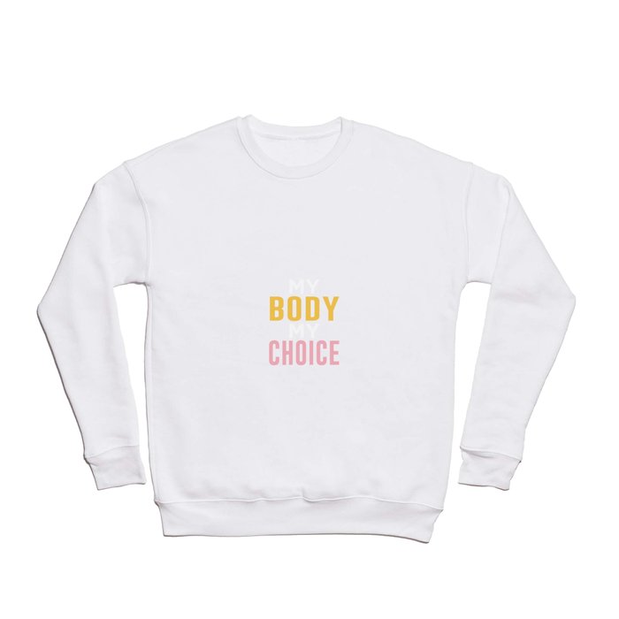 my body my choice Crewneck Sweatshirt