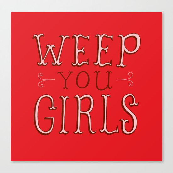 Weep You Girls Canvas Print