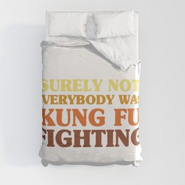 Surely Not Everybody Was Kung Fu Fighting Duvet Cover