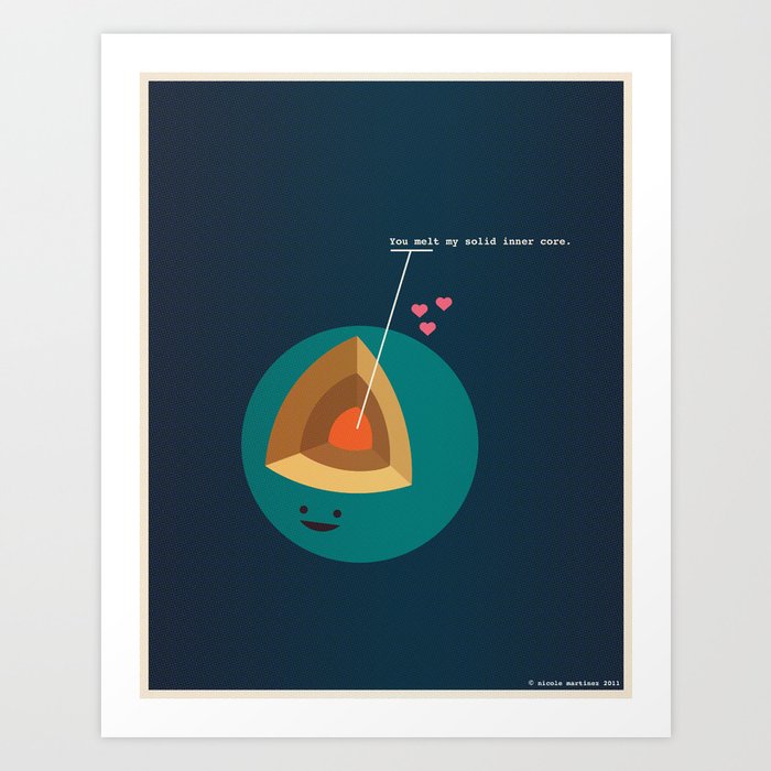 You Melt My Solid Inner Core Art Print