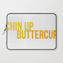 Chin up Buttercup Laptop Sleeve