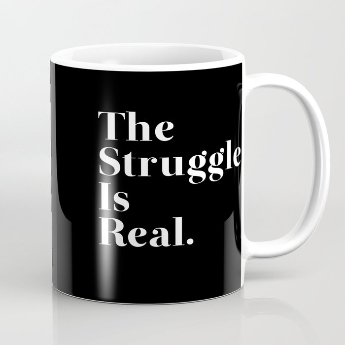 The Struggle Is Real Coffee Mug