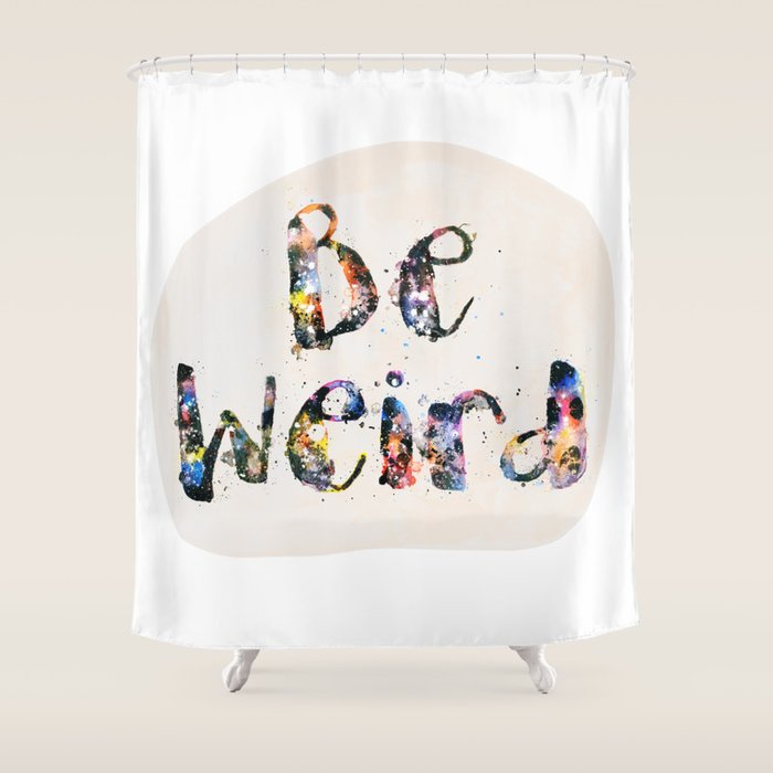 Be Weird Shower Curtain By Wordquirk Society6