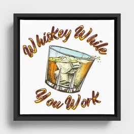 Whiskey While You Work Framed Canvas