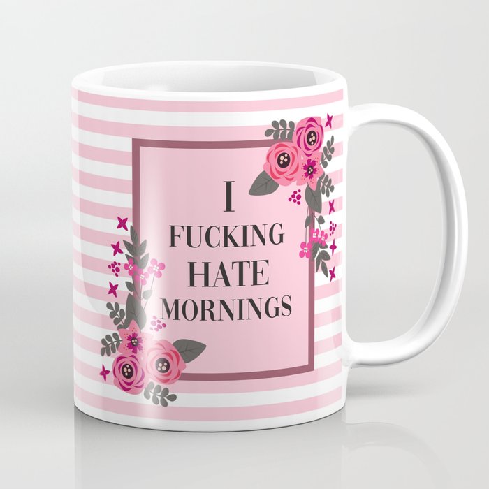 I Fucking Hate Mornings, Pretty, Funny, Quote Coffee Mug