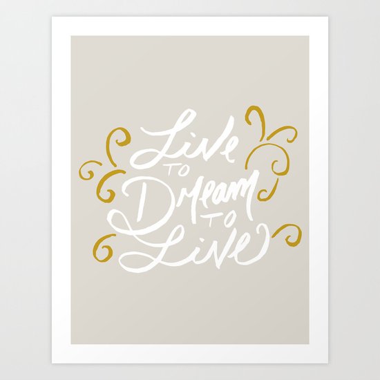 Live to Dream, Dream to Live Art Print