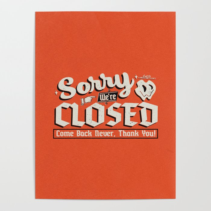 Sorry We're Closed, Come Back Never | Vintage Sign Art Print Poster