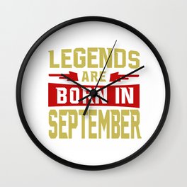 Phrase, Legends are born in September. typography design Wall Clock