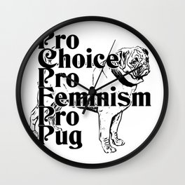 Pro Choice Pro Feminism Pro Pug Wall Clock