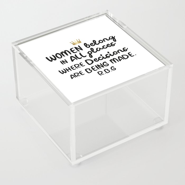 Women belong in all places where decisions are being made. R.B.G Acrylic Box