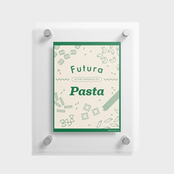 Futura Is The Opposite Of Pasta Floating Acrylic Print