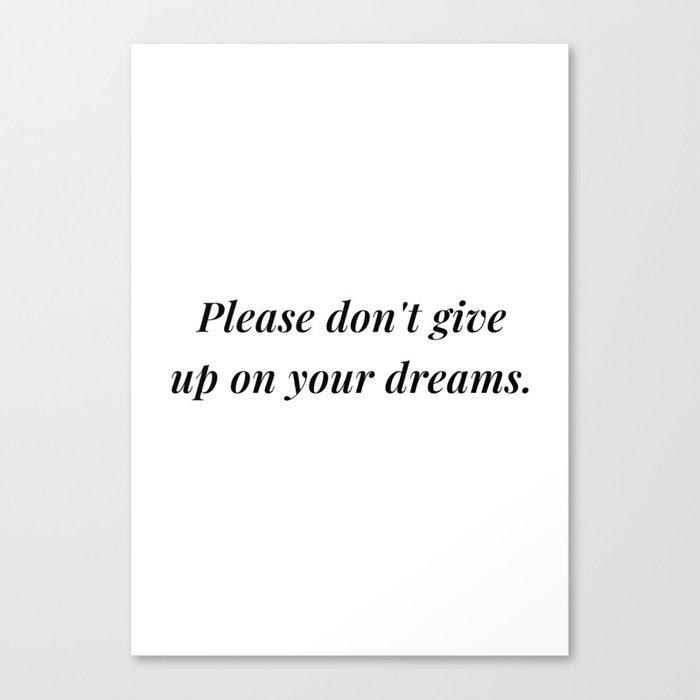 Please don't give up on your dreams (white background) Canvas Print