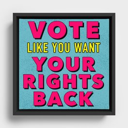 Vote Like You Want Your Rights Back Framed Canvas