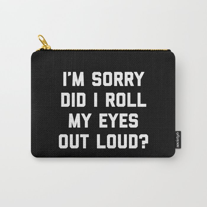 Roll My Eyes Out Loud Funny Sarcastic Quote Carry-All Pouch