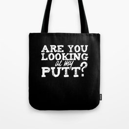 Are you looking at my Putt Golfer Sayings Tote Bag | Loves, Apparel, Putt, Great, T Shirt, Graphicdesign, Hit, Caddys, Links, Golfers 