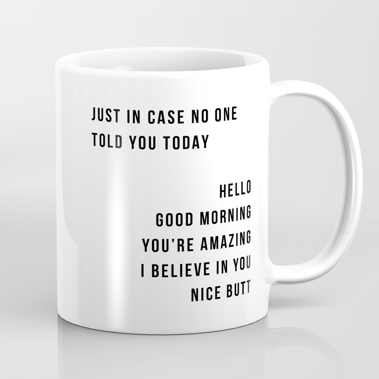 Just In Case No One Told You Today Hello Good Morning You Re Amazing I Belive In You Nice Butt Minimal Coffee Mug By Typologie Paper Co Society6