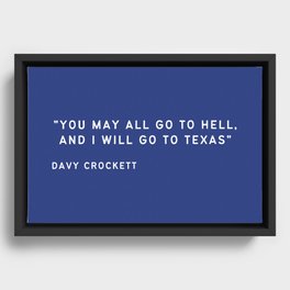 You May All Go To Hell And I Will Go To Texas Framed Canvas