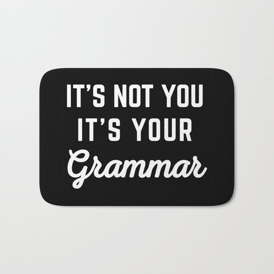 Not You Grammar Funny Quote Bath Mat