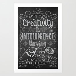 Creativity is Intelligence Having Fun Art Print
