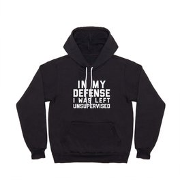 In My Defense Left Unsupervised Funny Quote Hoody