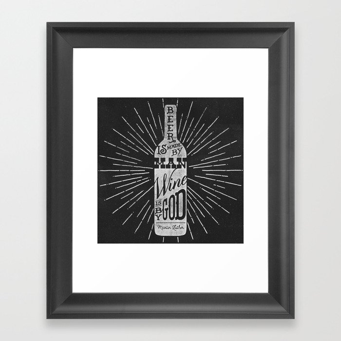 Beer is made by man, Wine is by god.. Martin Luther Framed Art Print by ...