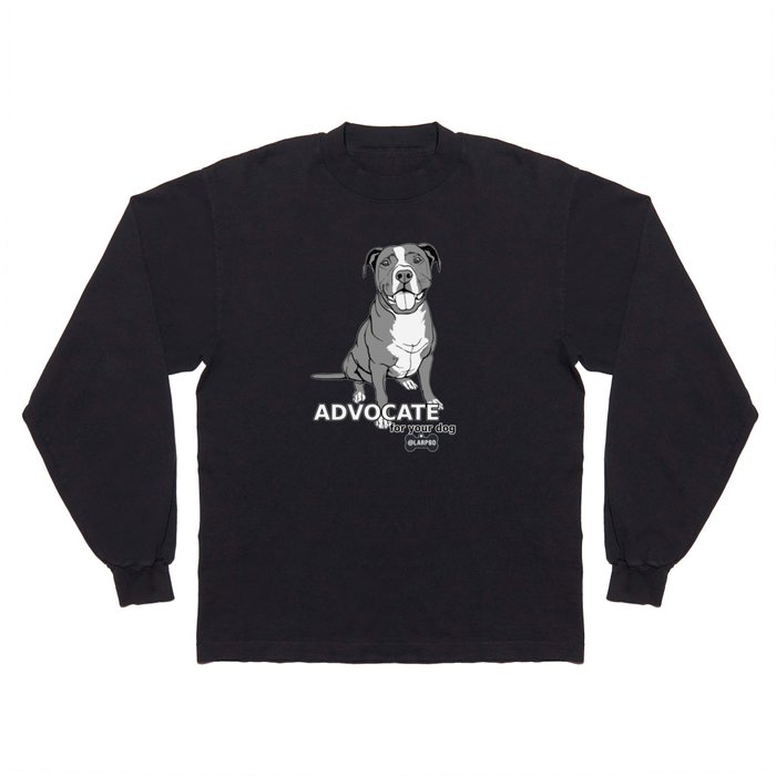 Advocate for Your Dog Long Sleeve T Shirt