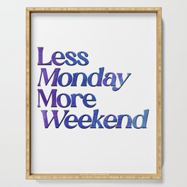 Less Monday More Weekend Serving Tray