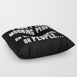 I Don't Like Morning People Funny Floor Pillow