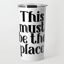 This Must Be The Place, Black and White Travel Mug