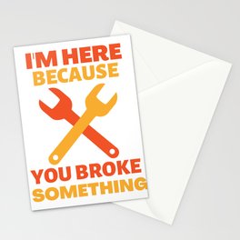 I'm here because you broke something Stationery Cards