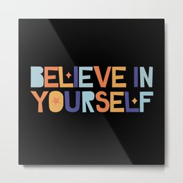 BELIEVE IN YOURSELF T-shirt, be brave shirt Metal Print