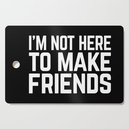 Make Friends Funny Quote Cutting Board