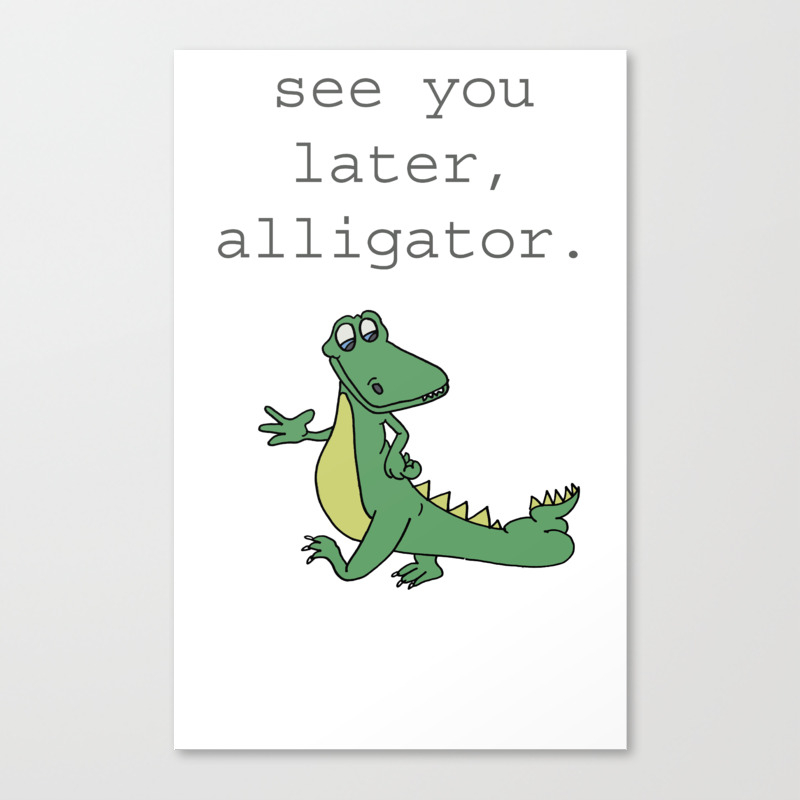 See You Later Alligator Leinwanddruck Von Illustrated By Jenny Society6