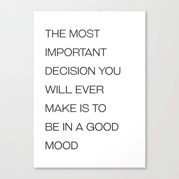 Voltaire - The most important decision you will ever make is to be in a good mood  Canvas Print