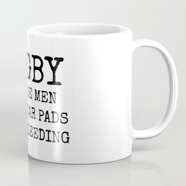 Rugby Because Men Don't Wear Pads While Bleeding Coffee Mug