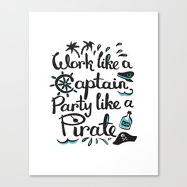 Work like a Captain, Party like a Pirate Canvas Print