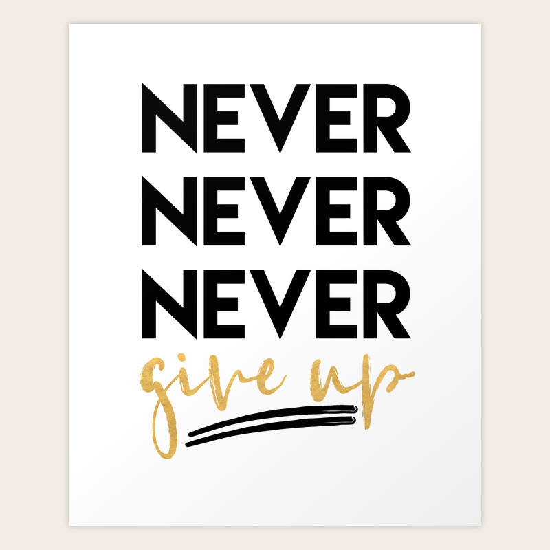 Never Never Never Give Up Quote Never Never Never Give Up Motivational Quote Art Print By Deificus Art |  Society6