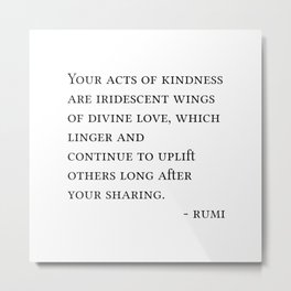 Your Acts Of Kindness, Rumi Quote, Inspirational Spiritual Kindness Quote Metal Print | Positive, Positivity, Spiritual, Motivation, Rumi, Motivational Quote, Words, Motivational, Graphicdesign, Inspirational Quote 
