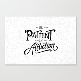 Be Patient in Affliction Canvas Print