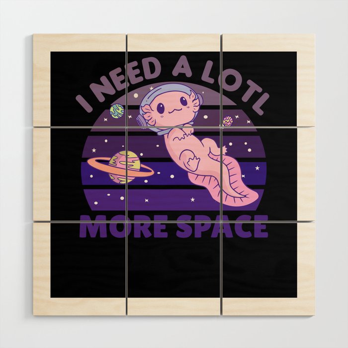 Axolotl I Need A Lotl More Space Astronaut Wood Wall Art
