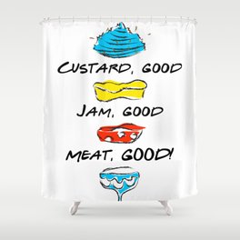 What's Not to Like? Custard, Good… Jam, Good… Meat, GOOD! Funny Thanksgiving Quote Shower Curtain