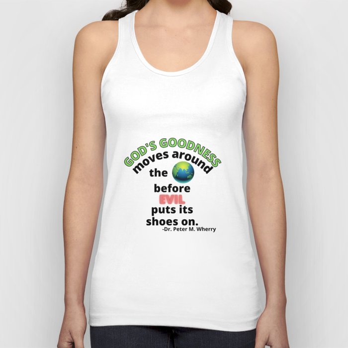 God's goodness moves around the world before evil puts its shoes on Tank Top